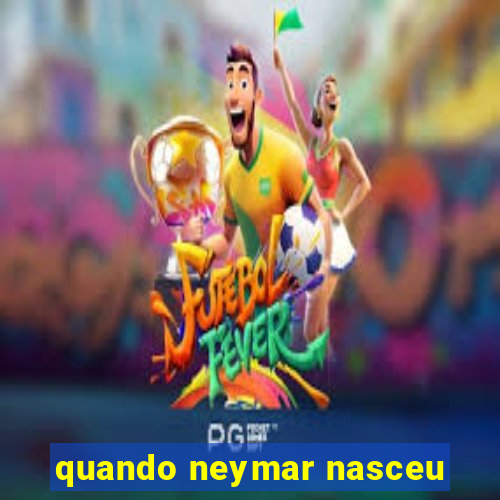 quando neymar nasceu